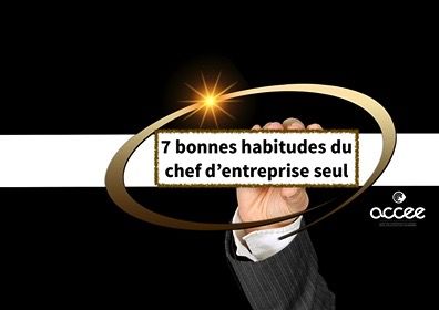 7 bonnes habitudes du Chef d'Entreprise seul 7 bonnes habitudes du Chef d'Entreprise seul