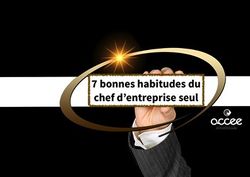7 bonnes habitudes du Chef d'Entreprise seul 7 bonnes habitudes du Chef d'Entreprise seul