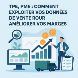 TPE, PME : comment exploiter vos ventes pour améliorer vos marges TPE, PME : comment exploiter vos ventes pour améliorer vos marges